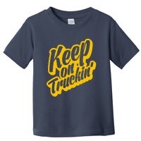 Keep On Truckin Toddler T-Shirt