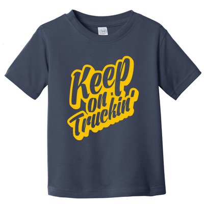 Keep On Truckin Toddler T-Shirt