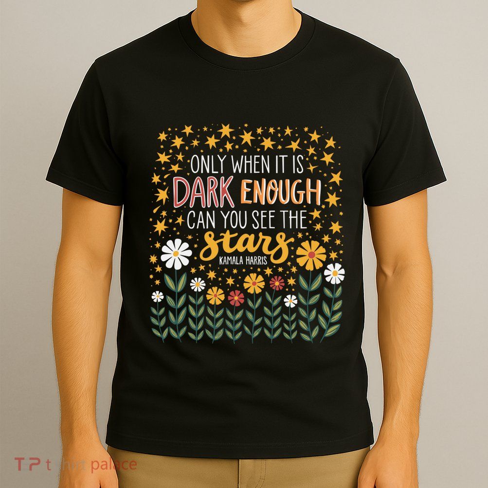 Kamala Only When It Is Dark Enough Can You See The Stars T-Shirt