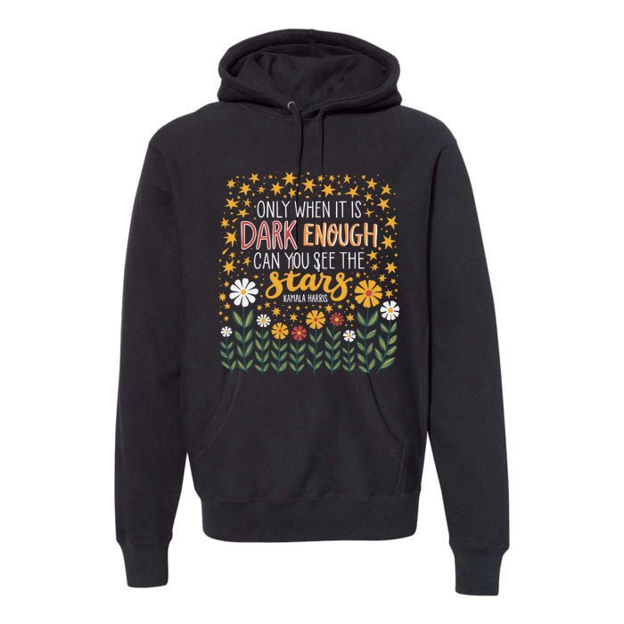 Kamala Only When It Is Dark Enough Can You See The Stars Premium Hoodie