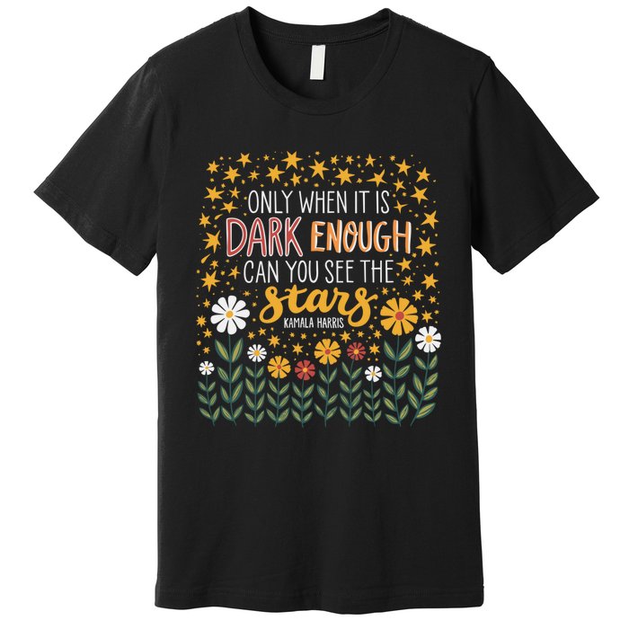 Kamala Only When It Is Dark Enough Can You See The Stars Premium T-Shirt