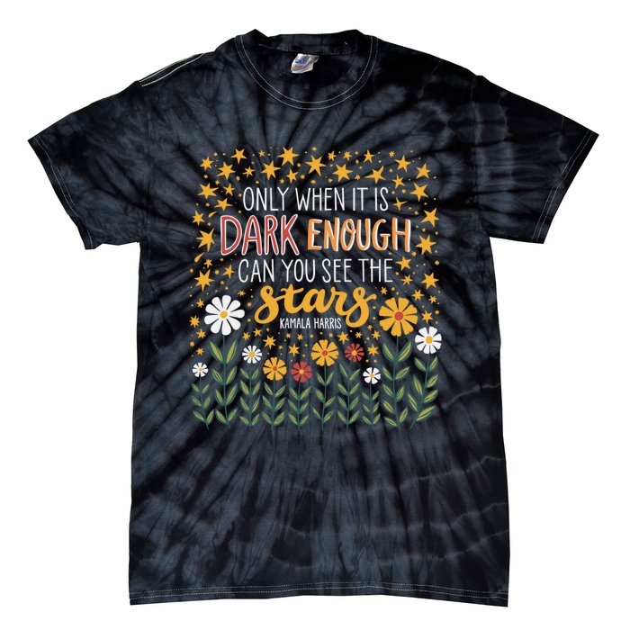 Kamala Only When It Is Dark Enough Can You See The Stars Tie-Dye T-Shirt