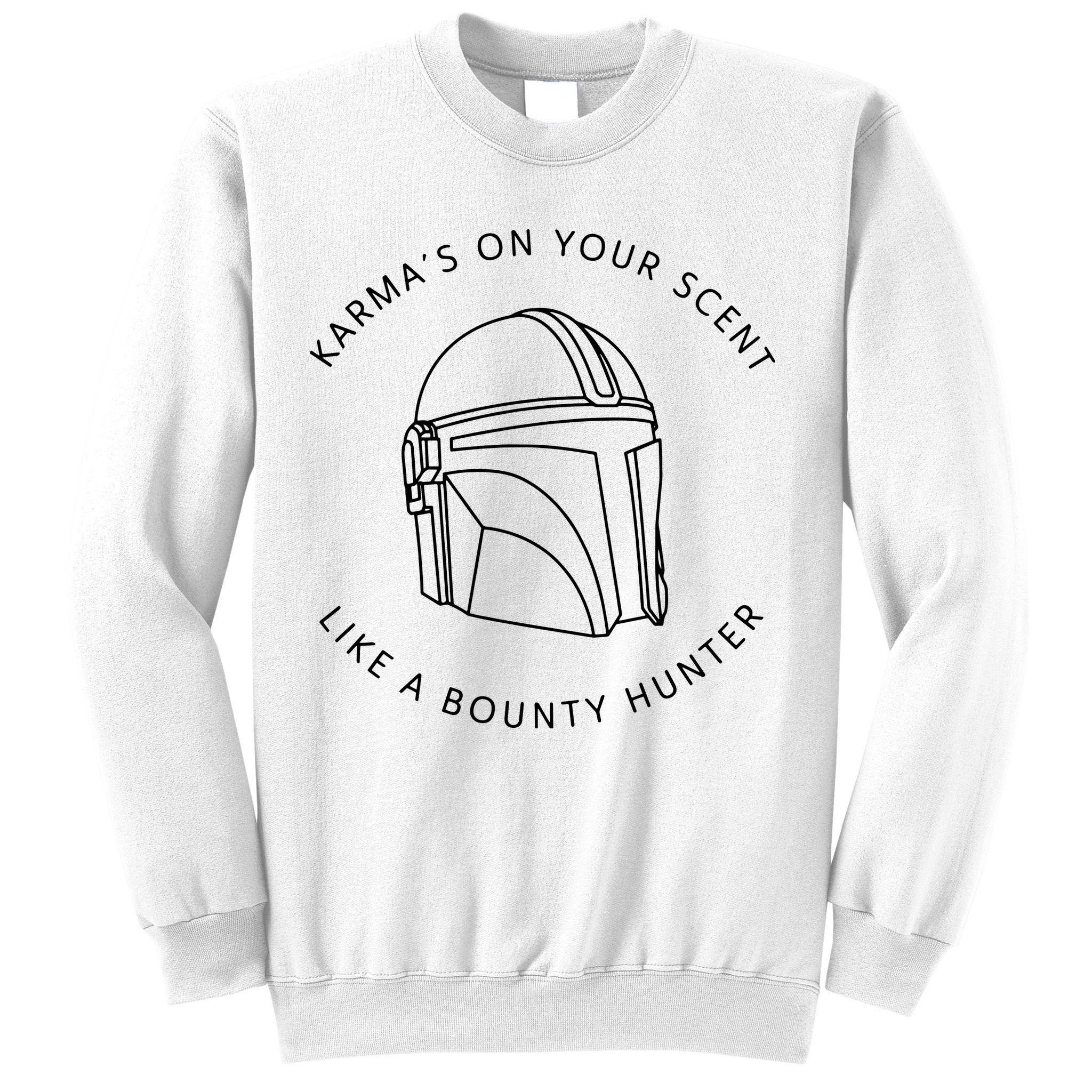 Karma’s On Your Scent Like A Bounty Hunter Me And Karma Vibe Like That Sweatshirt