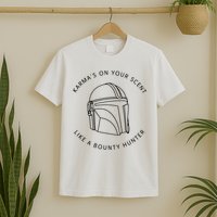 Karma’s On Your Scent Like A Bounty Hunter Me And Karma Vibe Like That T-Shirt