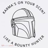 Karma’s On Your Scent Like A Bounty Hunter Me And Karma Vibe Like That T-Shirt