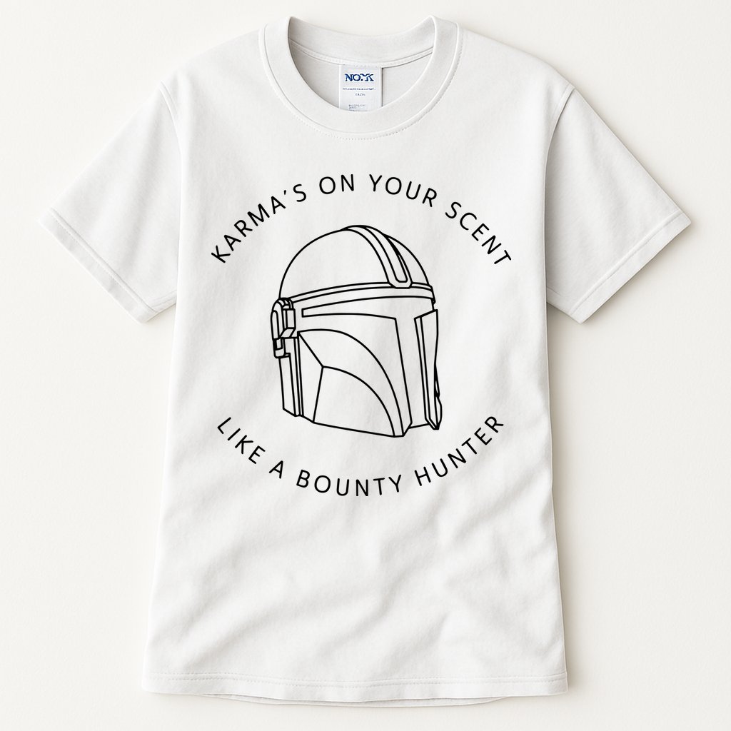 Karma’s On Your Scent Like A Bounty Hunter Me And Karma Vibe Like That Tall T-Shirt