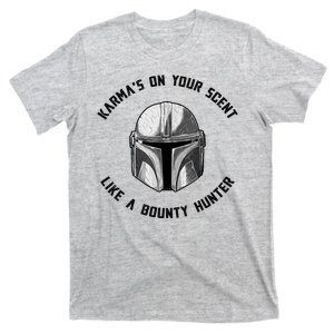 Karmas On Your Scent Like A Bounty Hunter T-Shirt