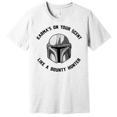 Karmas On Your Scent Like A Bounty Hunter Premium T-Shirt