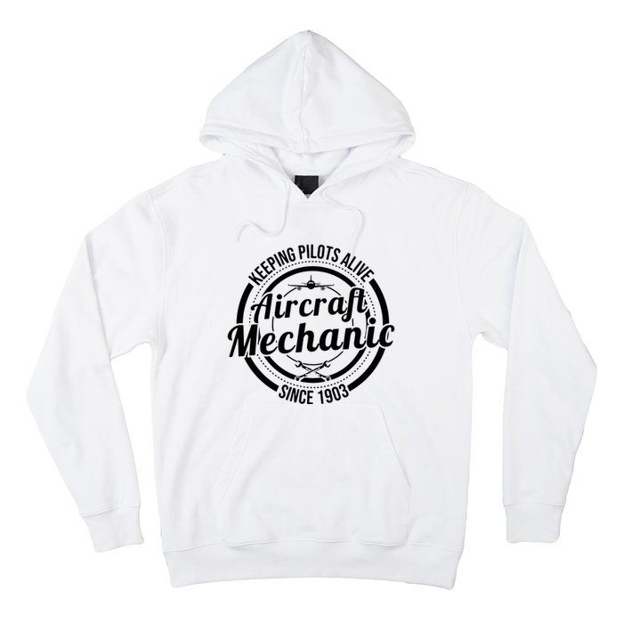 Keeping Pilots Alive Aircraft Mechanic Since 1903 Hoodie