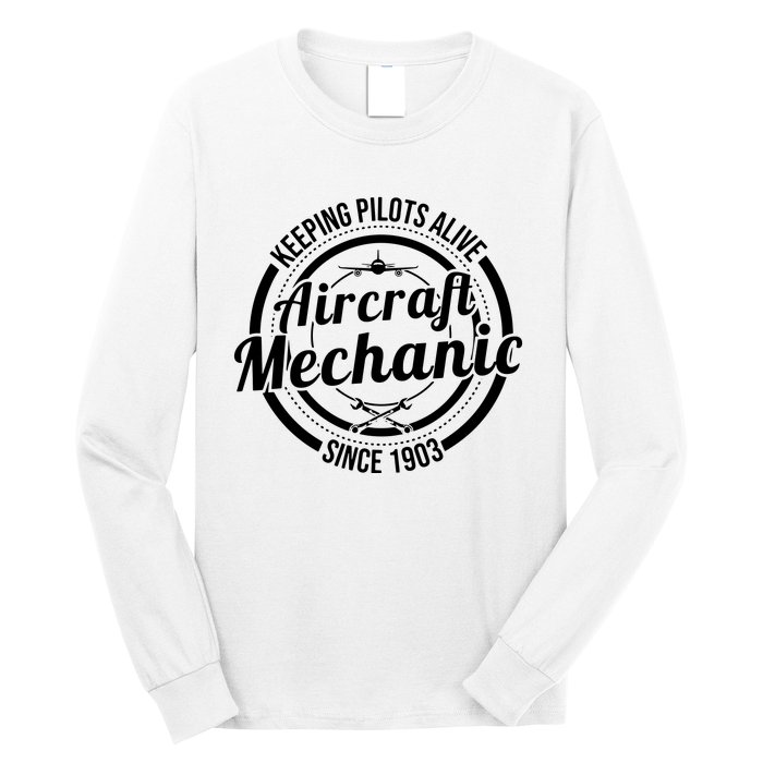 Keeping Pilots Alive Aircraft Mechanic Since 1903 Long Sleeve Shirt