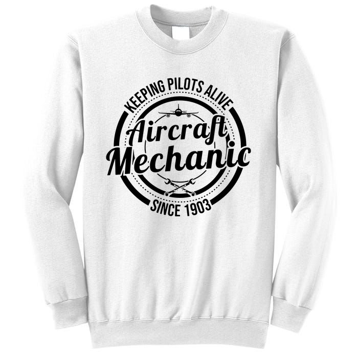 Keeping Pilots Alive Aircraft Mechanic Since 1903 Sweatshirt