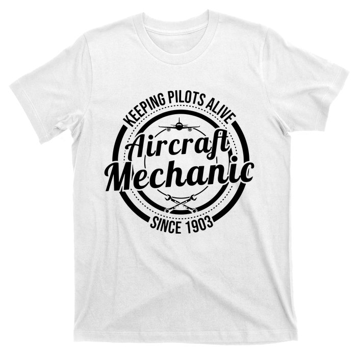 Keeping Pilots Alive Aircraft Mechanic Since 1903 T-Shirt