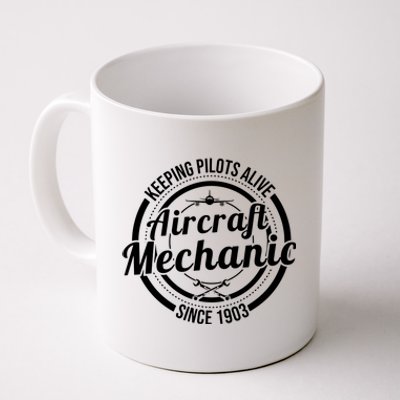 Keeping Pilots Alive Aircraft Mechanic Since 1903 Coffee Mug