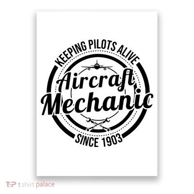 Keeping Pilots Alive Aircraft Mechanic Since 1903 Poster