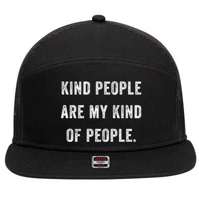 Kind People Are My Kind Of People Kindness A Cool Superpower Great Gift 7 Panel Mesh Trucker Snapback Hat