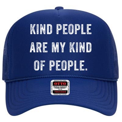 Kind People Are My Kind Of People Kindness A Cool Superpower Great Gift High Crown Mesh Back Trucker Hat