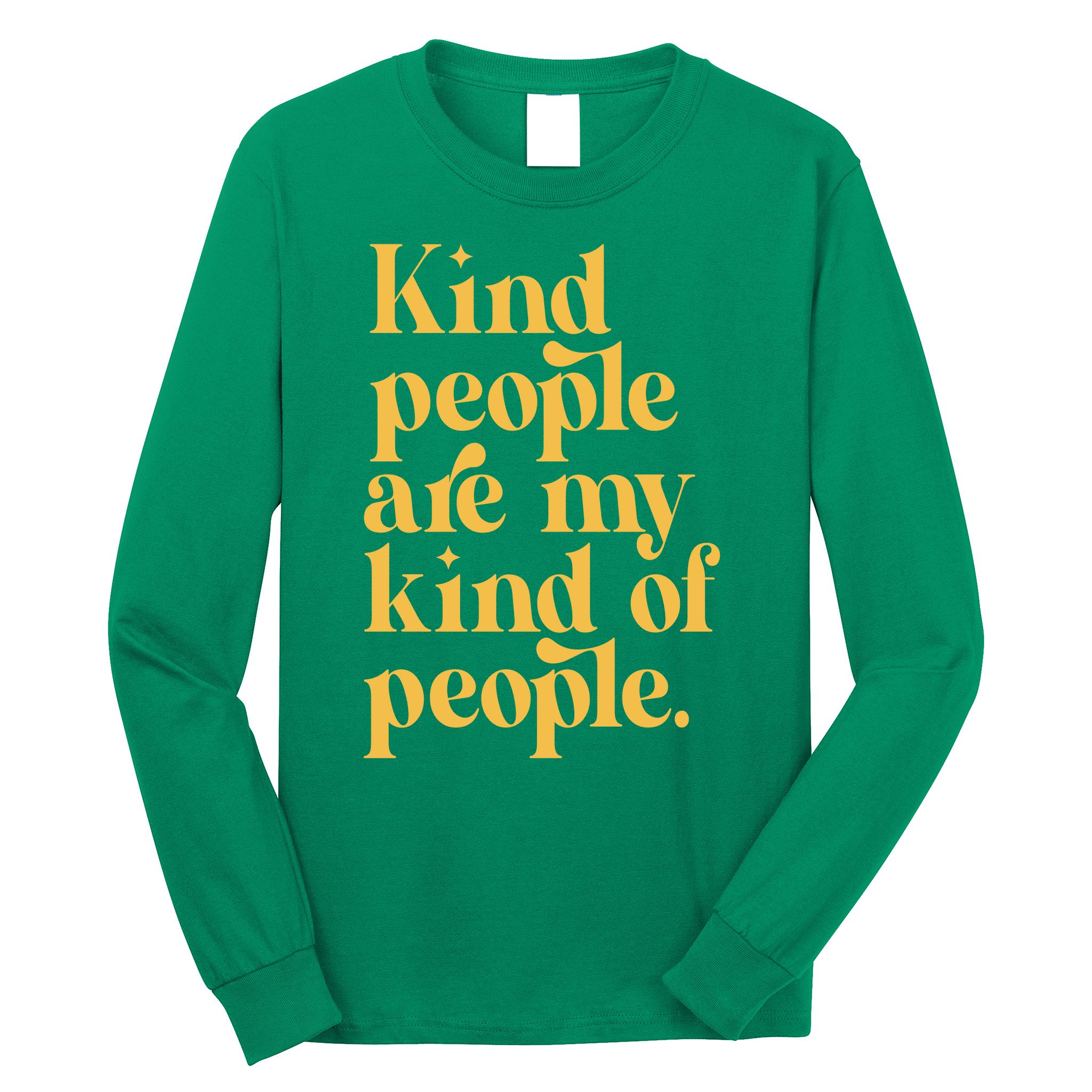 Kind People Are My Kind Of People Long Sleeve Shirt