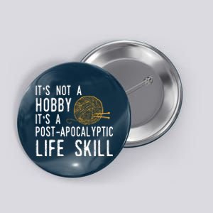 Knitting Post Apocalyptic Life Skill Funny Knitter Button