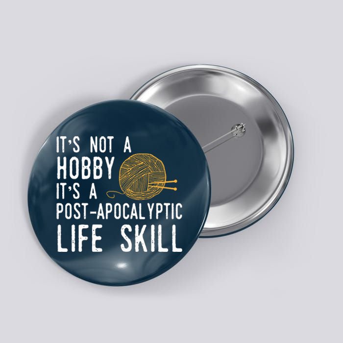 Knitting Post Apocalyptic Life Skill Funny Knitter Button