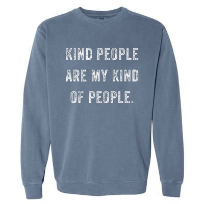 Kind People Are My Kind Of People Kindness A Cool Superpower Garment-Dyed Sweatshirt