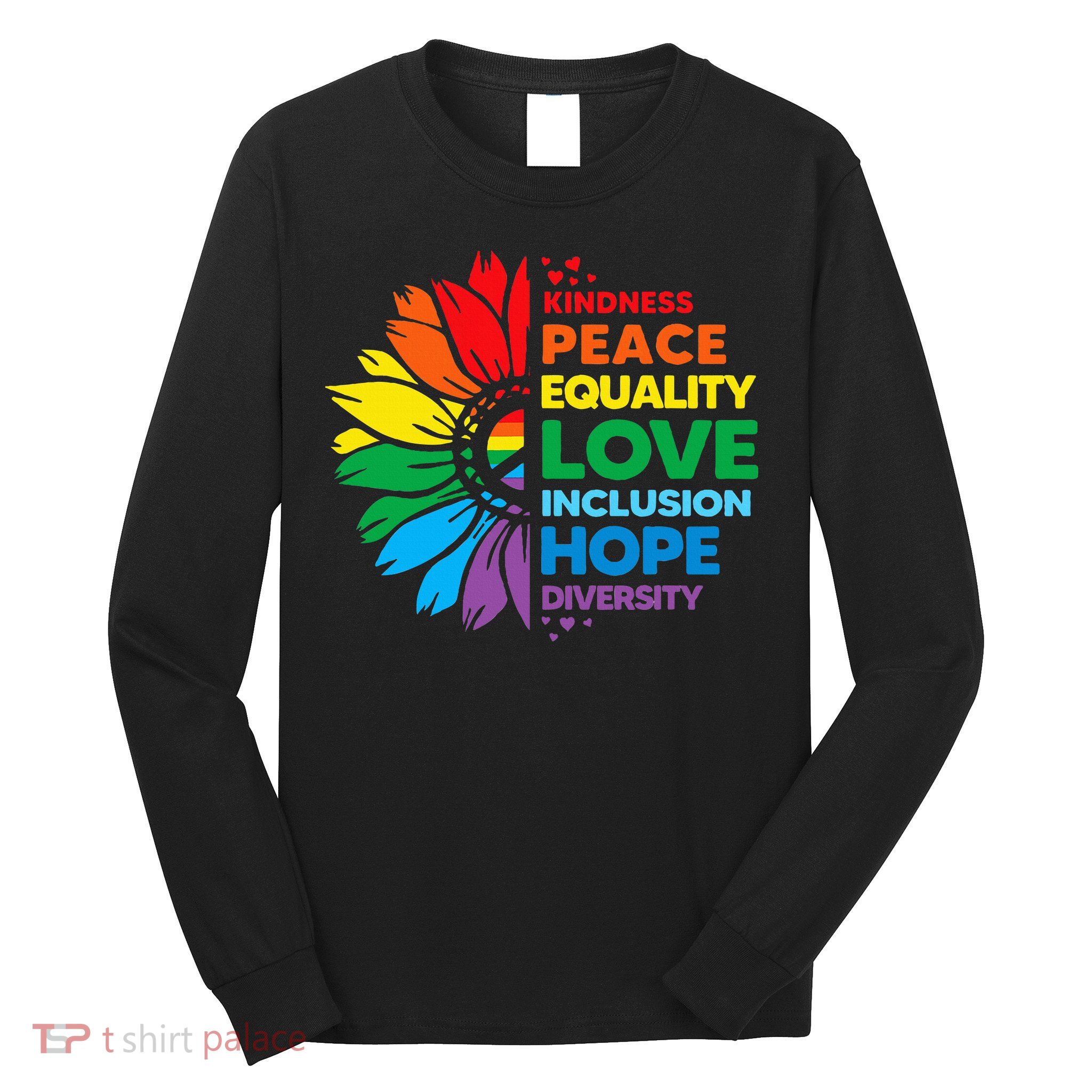 Kindness Peace Equality Love Inclusion Hope Diversity Flower Long Sleeve Shirt