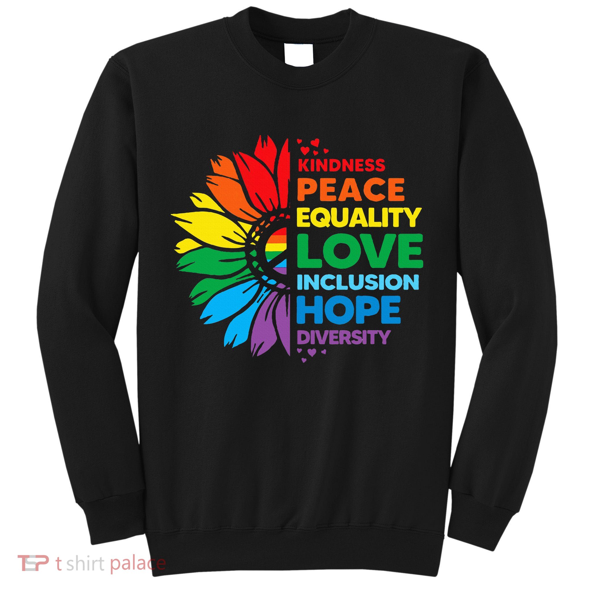 Kindness Peace Equality Love Inclusion Hope Diversity Flower Tall Sweatshirt