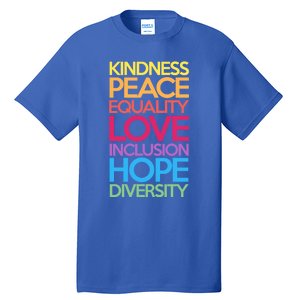 Kindness Peace Equality Love Inclusion Hope Diversity Funny Gift Tall T-Shirt