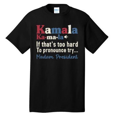 Kamala Pronunciation Funny Presidential Election 2024 Tall T-Shirt