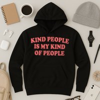 Kind People Is My Kind Of People Quote Hoodie