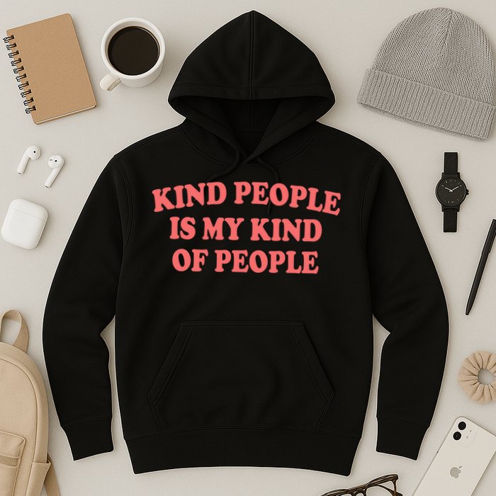 Kind People Is My Kind Of People Quote Hoodie