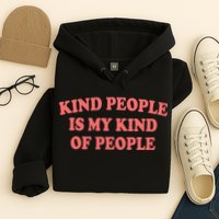 Kind People Is My Kind Of People Quote Hoodie