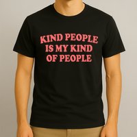 Kind People Is My Kind Of People Quote T-Shirt