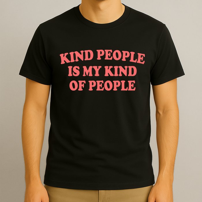 Kind People Is My Kind Of People Quote T-Shirt