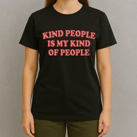 Kind People Is My Kind Of People Quote T-Shirt