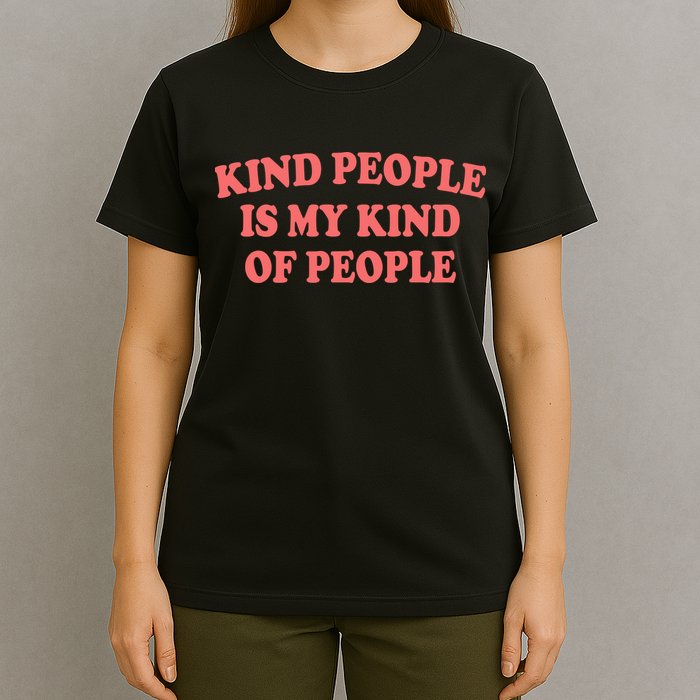 Kind People Is My Kind Of People Quote T-Shirt