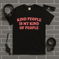 Kind People Is My Kind Of People Quote T-Shirt