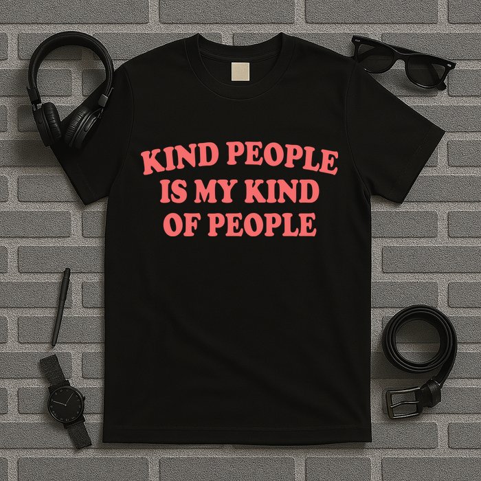 Kind People Is My Kind Of People Quote T-Shirt