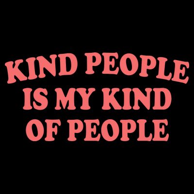 Kind People Is My Kind Of People Quote T-Shirt