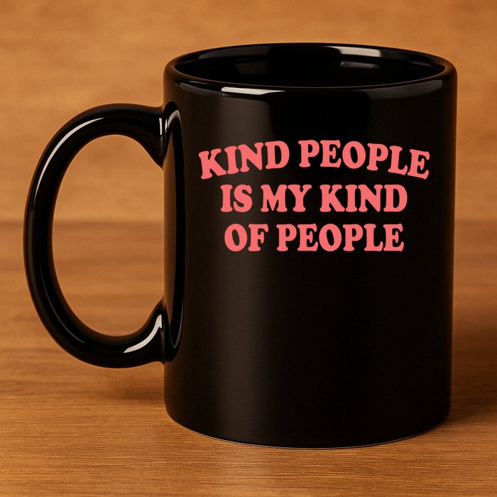 Kind People Is My Kind Of People Quote 11oz C Handle Ceramic Mug