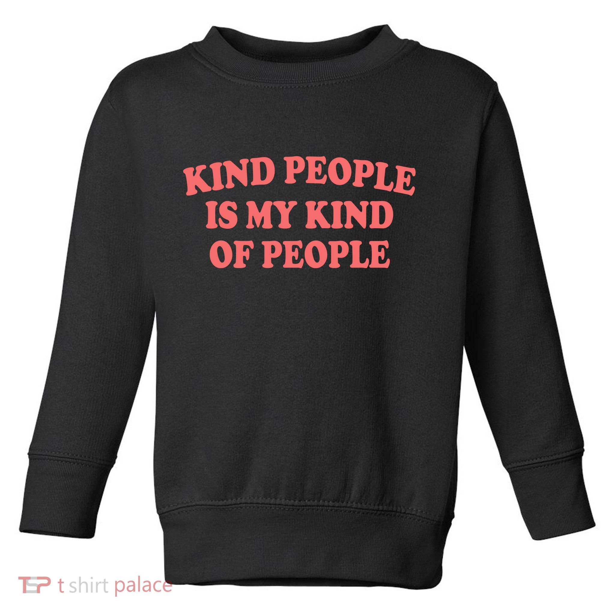 Kind People Is My Kind Of People Quote Toddler Sweatshirt