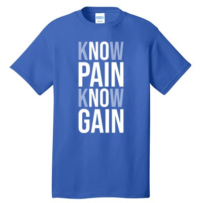 Know Pain Know Gain No Pain No Gain Gift Gym Hustle Success Meaningful Gift Tall T-Shirt