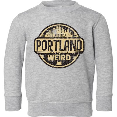 Keep Portland Oregon Weird Funny Toddler Sweatshirt
