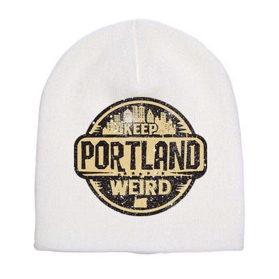 Keep Portland Oregon Weird Funny Short Acrylic Beanie
