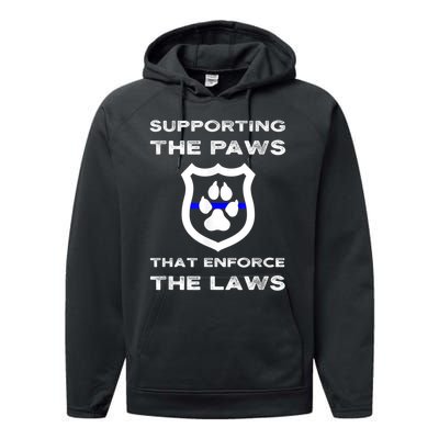 K9 Police Officer Support Supporting Paws That Enforce Laws Performance Fleece Hoodie