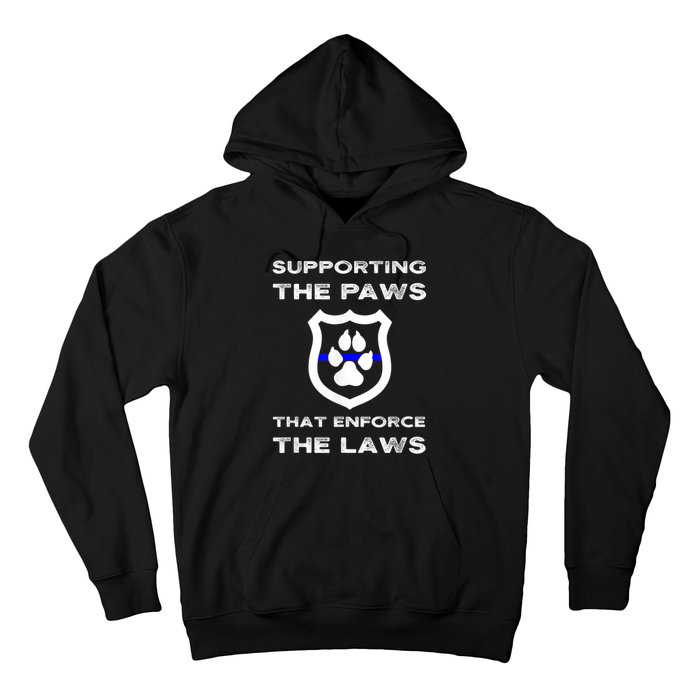 K9 Police Officer Support Supporting Paws That Enforce Laws Hoodie