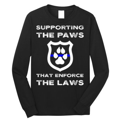 K9 Police Officer Support Supporting Paws That Enforce Laws Long Sleeve Shirt
