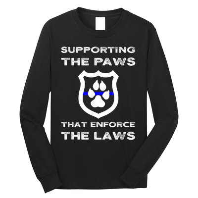 K9 Police Officer Support Supporting Paws That Enforce Laws Long Sleeve Shirt