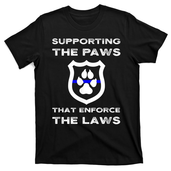 K9 Police Officer Support Supporting Paws That Enforce Laws T-Shirt