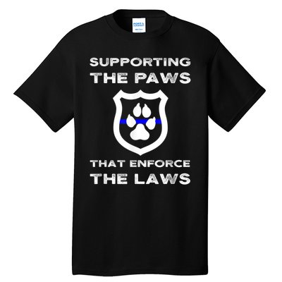 K9 Police Officer Support Supporting Paws That Enforce Laws Tall T-Shirt