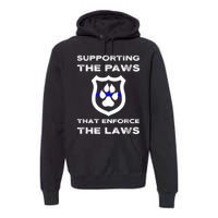 K9 Police Officer Support Supporting Paws That Enforce Laws Premium Hoodie